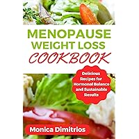 Menopause Weight Loss Cookbook: Delicious Recipes for Hormonal Balance and Sustainable Results Menopause Weight Loss Cookbook: Delicious Recipes for Hormonal Balance and Sustainable Results Kindle Paperback
