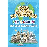 Mio Diario Di Viaggio Per Bambini Ho Chi Minh City: 6x9 Diario di viaggio e di appunti per bambini I Completa e disegna I Con suggerimenti I Regalo ... vacanze in Ho Chi Minh City (Italian Edition)
