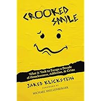 Crooked Smile: What It Took to Escape a Decade of Homelessness, Addiction, & Crime Crooked Smile: What It Took to Escape a Decade of Homelessness, Addiction, & Crime Kindle Paperback