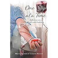 One Step at a Time: Reflections on a Battle with Leukemia One Step at a Time: Reflections on a Battle with Leukemia Kindle Hardcover Paperback