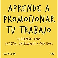 Aprende a promocionar tu trabajo: 10 recursos para artistas, diseñadores y creativos (Spanish Edition) Aprende a promocionar tu trabajo: 10 recursos para artistas, diseñadores y creativos (Spanish Edition) Kindle Paperback