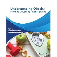 Understanding Obesity: From its Causes to impact on Life (Recent Advances in Obesity Research Book 1) Understanding Obesity: From its Causes to impact on Life (Recent Advances in Obesity Research Book 1) Kindle Paperback