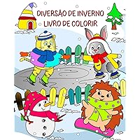 Diversão de Inverno Livro de Colorir: Animais fofos prontos para se divertir em uma maravilhosa paisagem de inverno (Portuguese Edition)