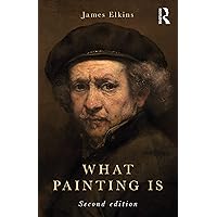 What Painting Is What Painting Is Paperback Kindle Hardcover