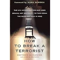 How to Break a Terrorist: The U.S. Interrogators Who Used Brains, Not Brutality, to Take Down the Deadliest Man in Iraq How to Break a Terrorist: The U.S. Interrogators Who Used Brains, Not Brutality, to Take Down the Deadliest Man in Iraq Paperback Kindle Hardcover