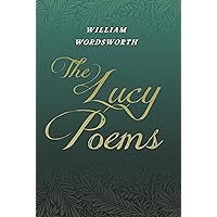 The Lucy Poems: Including an Excerpt from 'The Collected Writings of Thomas De Quincey'