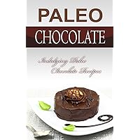 Paleo Chocolate: Indulging Paleo Chocolate Recipes Paleo Chocolate: Indulging Paleo Chocolate Recipes Kindle Paperback
