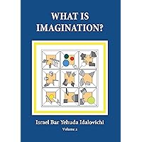 What Is Imagination? - Volume 2: An Interdisciplinary Study on Imagination What Is Imagination? - Volume 2: An Interdisciplinary Study on Imagination Kindle Paperback