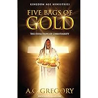 Five Bags of Gold: the Evolution of Christianity (Welcome to the Kingdom Age) Five Bags of Gold: the Evolution of Christianity (Welcome to the Kingdom Age) Paperback Kindle