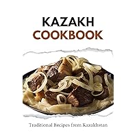 Kazakh Cookbook: Traditional Recipes from Kazakhstan (Asian Food) Kazakh Cookbook: Traditional Recipes from Kazakhstan (Asian Food) Kindle Paperback