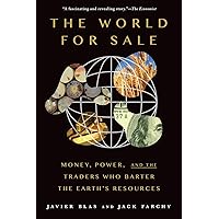 The World for Sale: Money, Power, and the Traders Who Barter the Earth's Resources The World for Sale: Money, Power, and the Traders Who Barter the Earth's Resources Paperback Audible Audiobook Kindle Hardcover
