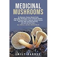 Medicinal Mushrooms: Science-Backed Guide About Mushrooms to Heal, Become Smarter, and Feel Great Medicinal Mushrooms: Science-Backed Guide About Mushrooms to Heal, Become Smarter, and Feel Great Paperback Kindle