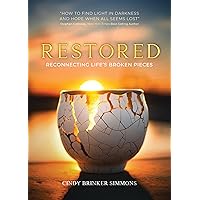 Restored: Reconnecting Life's Broken Pieces Restored: Reconnecting Life's Broken Pieces Paperback Kindle Hardcover