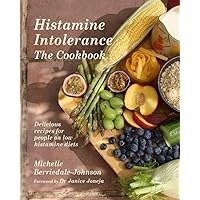 Histamine Intolerance The Cookbook: Delicious recipes for people on low histamine diets Histamine Intolerance The Cookbook: Delicious recipes for people on low histamine diets Paperback Kindle