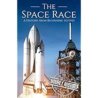 The Space Race: A History from Beginning to End (The Cold War)