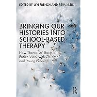 Bringing Our Histories into School-Based Therapy: How Therapists' Backstories Enrich Work with Children and Young People Bringing Our Histories into School-Based Therapy: How Therapists' Backstories Enrich Work with Children and Young People Kindle Hardcover Paperback