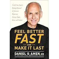 Feel Better Fast and Make It Last: Unlock Your Brain’s Healing Potential to Overcome Negativity, Anxiety, Anger, Stress, and Trauma Feel Better Fast and Make It Last: Unlock Your Brain’s Healing Potential to Overcome Negativity, Anxiety, Anger, Stress, and Trauma Paperback Kindle Audible Audiobook Hardcover Audio CD