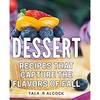Dessert Recipes That Capture The Flavors Of Fall: Indulge in Delectable Autumn Treats: Exquisite Dishes Embracing the Season's Rich Flavours