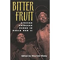 Bitter Fruit: African American Women in World War II (Volume 1) Bitter Fruit: African American Women in World War II (Volume 1) Paperback Hardcover Book Supplement