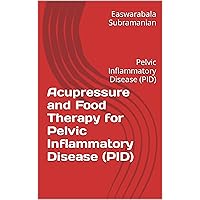 Acupressure and Food Therapy for Pelvic Inflammatory Disease (PID): Pelvic Inflammatory Disease (PID) (Medical Books for Common People - Part 1 Book 108) Acupressure and Food Therapy for Pelvic Inflammatory Disease (PID): Pelvic Inflammatory Disease (PID) (Medical Books for Common People - Part 1 Book 108) Kindle Paperback
