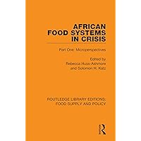 African Food Systems in Crisis: Part One: Microperspectives (Routledge Library Editions: Food Supply and Policy Book 9) African Food Systems in Crisis: Part One: Microperspectives (Routledge Library Editions: Food Supply and Policy Book 9) Kindle Hardcover Paperback