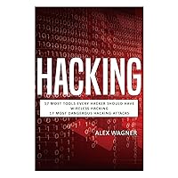 Hacking: 17 Must Tools every Hacker should have, Wireless Hacking & 17 Most Dangerous Hacking Attacks (3 Manuscripts) Hacking: 17 Must Tools every Hacker should have, Wireless Hacking & 17 Most Dangerous Hacking Attacks (3 Manuscripts) Hardcover Paperback