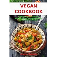 Vegan Cookbook: Delicious Vegan Gluten-free Breakfast, Lunch and Dinner Recipes You Can Make in Minutes!: Healthy Vegan Cooking and Living on a Budget (Plant-Based Recipes For Everyday)