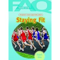 Frequently Asked Questions About Staying Fit (FAQ: Teen Life) Frequently Asked Questions About Staying Fit (FAQ: Teen Life) Library Binding