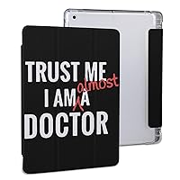 Trust Me I'm Almost A Doctor Funny Case with Kickstand Card Slot Pen Holder for iPad Pro 2020 （11in）/ 2020 （10.2in）/ 2020 AIR 4 （10.9in）/ Pro 2021 （11in）