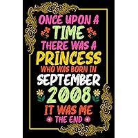 Once Upon A Time There Was A Princess Who Was Born In September 2008 it was me The end: Awesome Notebook for Women,Birthday Gifts Ideas For Girl, Fanny Card Alternative