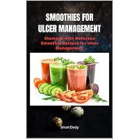 SMOOTHIES FOR ULCER MANAGEMENT: Stomach with Delicious Smoothie Recipes for Ulcer Management SMOOTHIES FOR ULCER MANAGEMENT: Stomach with Delicious Smoothie Recipes for Ulcer Management Kindle Paperback