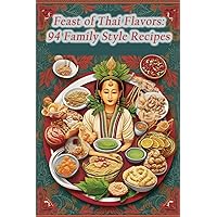 Feast of Thai Flavors: 94 Family Style Recipes Feast of Thai Flavors: 94 Family Style Recipes Paperback Kindle