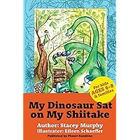 My Dinosaur Sat on My Shiitake: (Perfect Bedtime Story for Young Readers Age 6-8) Recommended: Enjoy with some Herbal Tea My Dinosaur Sat on My Shiitake: (Perfect Bedtime Story for Young Readers Age 6-8) Recommended: Enjoy with some Herbal Tea Paperback Kindle
