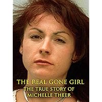 The Real Gone Girl : The True Story of Michelle Theer