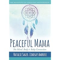 Peaceful Mama: The Mind, Body and Baby Connection: The Manifesto of Conscious Motherhood Peaceful Mama: The Mind, Body and Baby Connection: The Manifesto of Conscious Motherhood Paperback Kindle Audible Audiobook