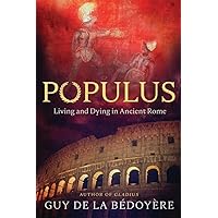 Populus: Living and Dying in Ancient Rome Populus: Living and Dying in Ancient Rome Hardcover Kindle