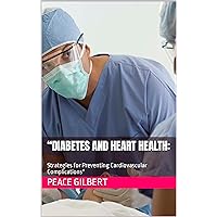 “Diabetes and Heart Health:: Strategies for Preventing Cardiovascular Complications