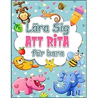 Lära Sig Att Rita För Barn: Bemästra rittekniker med roliga övningar och steg-för-steg-instruktioner. (Swedish Edition)