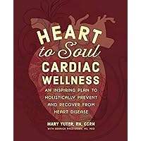 Heart to Soul Cardiac Wellness: An Inspiring Plan to Holistically Prevent and Recover from Heart Disease Heart to Soul Cardiac Wellness: An Inspiring Plan to Holistically Prevent and Recover from Heart Disease Kindle Paperback