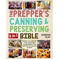 The Prepper’s Canning & Preserving Bible: The Guide to Preserving, Water Bath & Pressure Canning, Pickling, Fermenting, Dehydrating & Freeze Drying. Prepare Your Pantry Now for any Situation! The Prepper’s Canning & Preserving Bible: The Guide to Preserving, Water Bath & Pressure Canning, Pickling, Fermenting, Dehydrating & Freeze Drying. Prepare Your Pantry Now for any Situation! Paperback