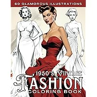 1950s Vintage Fashion Coloring Book for Adults: Ellegant and Stylish Outfits with Beautiful and Glamorous Women Illustrations