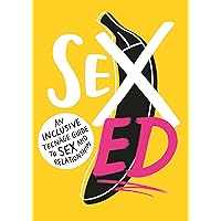 Sex Ed: An Inclusive Teenage Guide to Sex and Relationships Sex Ed: An Inclusive Teenage Guide to Sex and Relationships Paperback Kindle