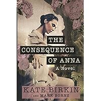 The Consequence of Anna: A Novel