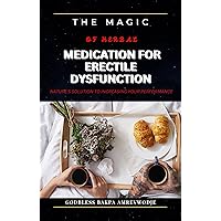 THE MAGIC OF HERBAL MEDICATION FOR ERECTILE DYSFUNCTION: NATURE'S SOLUTION TO INCREASING YOUR PERFORMANCE THE MAGIC OF HERBAL MEDICATION FOR ERECTILE DYSFUNCTION: NATURE'S SOLUTION TO INCREASING YOUR PERFORMANCE Kindle Paperback