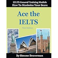 Ace the IELTS: IELTS General Module - How to Maximize Your Score (3rd edition) Ace the IELTS: IELTS General Module - How to Maximize Your Score (3rd edition) Paperback