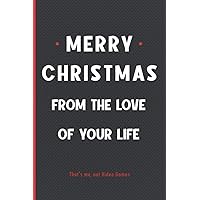 Merry Christmas From The Love Of your life: Funny Christmas Card alternative notebook journal for Video Games Lovers, Christmas gifts for Couples, Friends and Family, Gag novelty gift for Gamers.