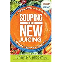 Souping Is The New Juicing: The Juice Lady's Healthy Alternative Souping Is The New Juicing: The Juice Lady's Healthy Alternative Paperback Kindle