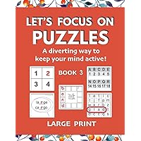 Let's Focus on Puzzles: A diverting way to keep your mind active! Book 3: A third gentle activity book for older adults with mild dementia, memory ... concentrating, or recovering from stroke