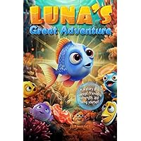 Luna's Great Adventure - A Story of courage, friendship, strength, and being yourself - Empowering children's Self-Esteem and self-confidence - Ages 2-7