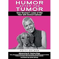 Humor After the Tumor: One Woman's Look at Her Year With Breast Cancer Humor After the Tumor: One Woman's Look at Her Year With Breast Cancer Kindle Paperback
